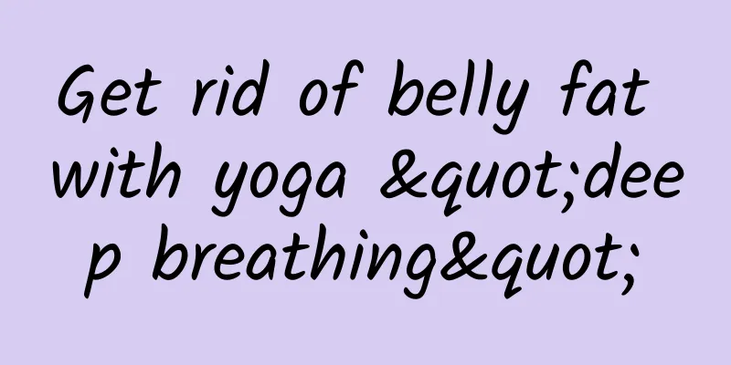 Get rid of belly fat with yoga "deep breathing"