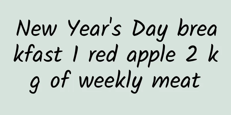 New Year's Day breakfast 1 red apple 2 kg of weekly meat