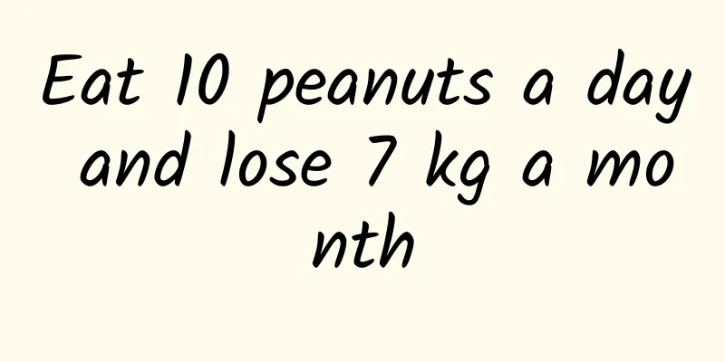 Eat 10 peanuts a day and lose 7 kg a month