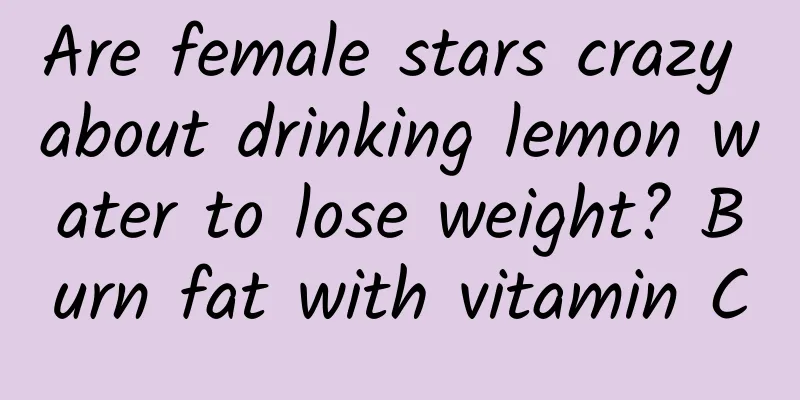 Are female stars crazy about drinking lemon water to lose weight? Burn fat with vitamin C