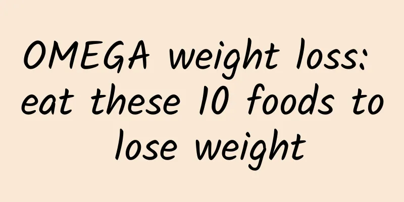 OMEGA weight loss: eat these 10 foods to lose weight