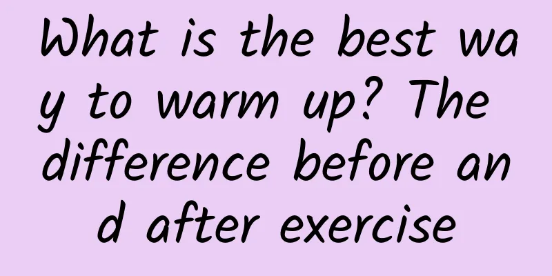 What is the best way to warm up? The difference before and after exercise