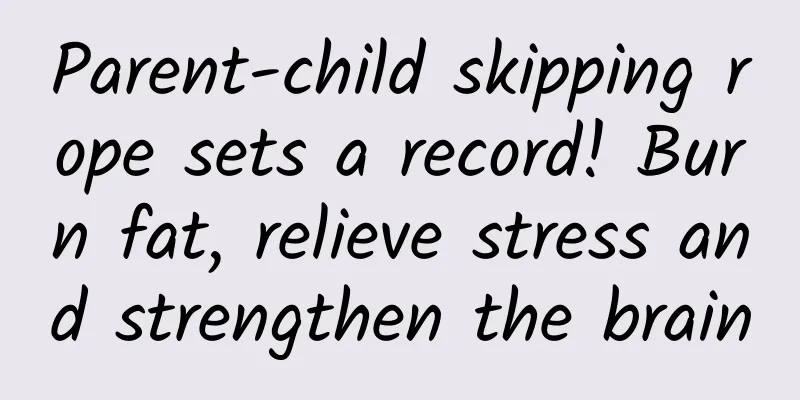 Parent-child skipping rope sets a record! Burn fat, relieve stress and strengthen the brain