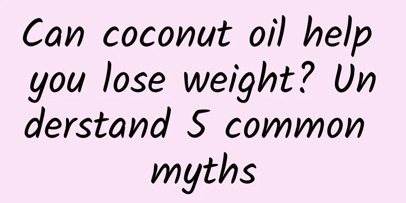 Can coconut oil help you lose weight? Understand 5 common myths
