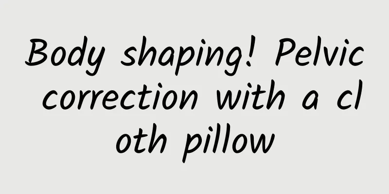 Body shaping! Pelvic correction with a cloth pillow