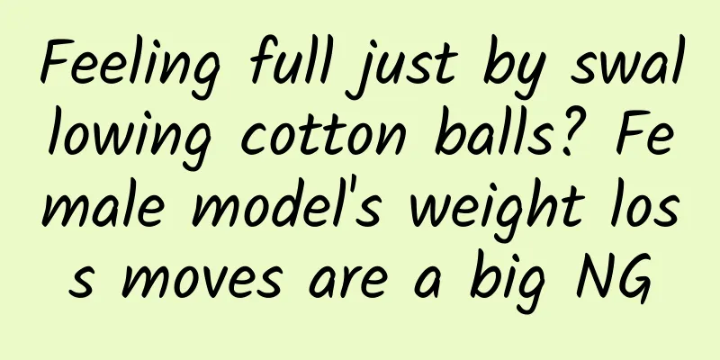 Feeling full just by swallowing cotton balls? Female model's weight loss moves are a big NG