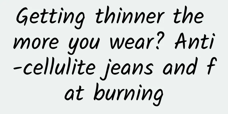 Getting thinner the more you wear? Anti-cellulite jeans and fat burning
