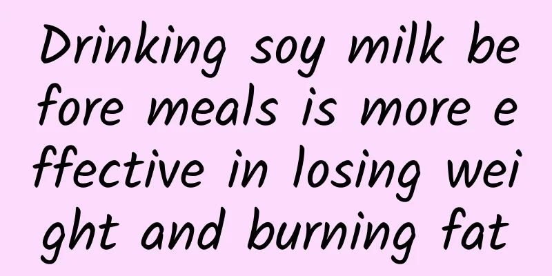 Drinking soy milk before meals is more effective in losing weight and burning fat