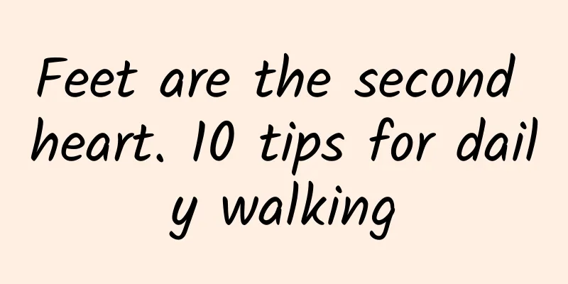 Feet are the second heart. 10 tips for daily walking