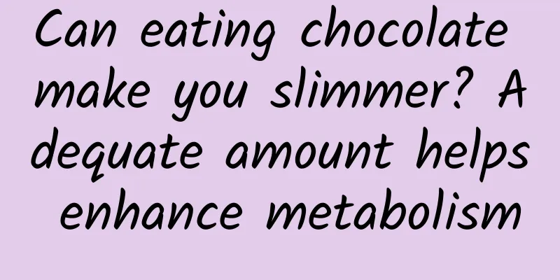 Can eating chocolate make you slimmer? Adequate amount helps enhance metabolism
