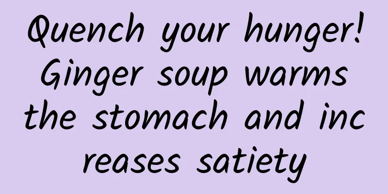 Quench your hunger! Ginger soup warms the stomach and increases satiety