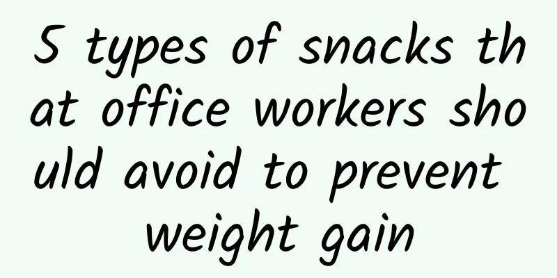 5 types of snacks that office workers should avoid to prevent weight gain