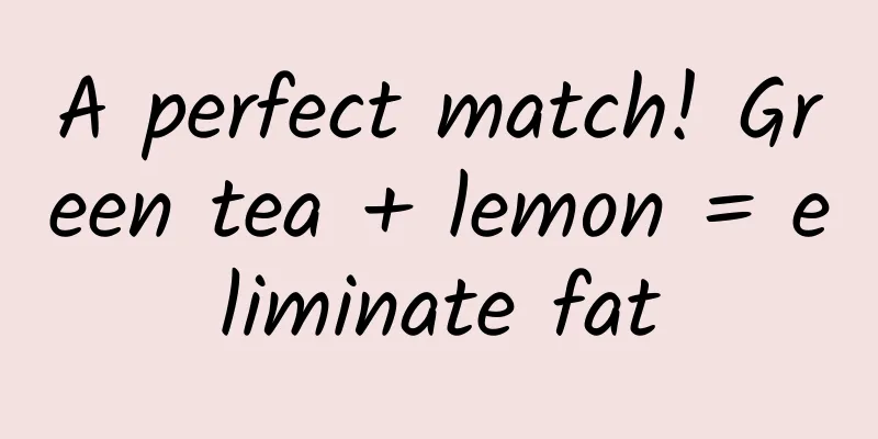 A perfect match! Green tea + lemon = eliminate fat
