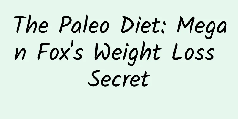 The Paleo Diet: Megan Fox's Weight Loss Secret