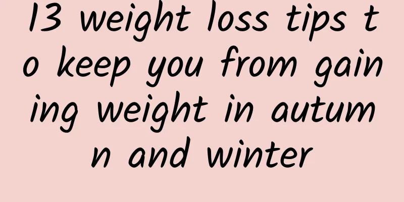 13 weight loss tips to keep you from gaining weight in autumn and winter