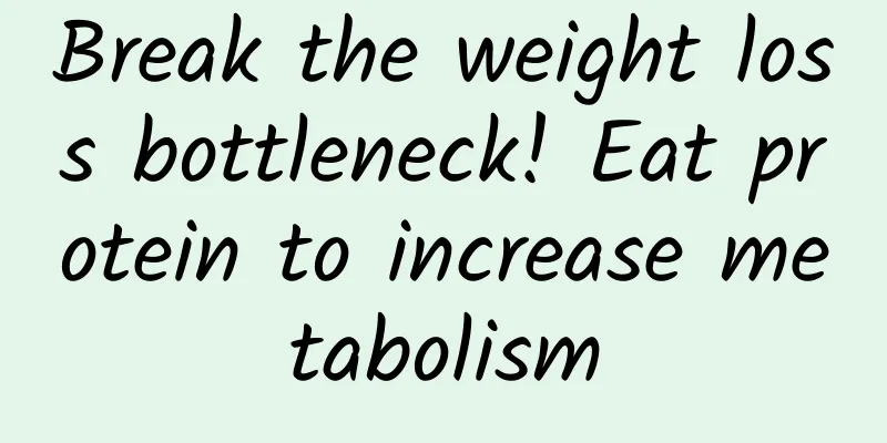 Break the weight loss bottleneck! Eat protein to increase metabolism