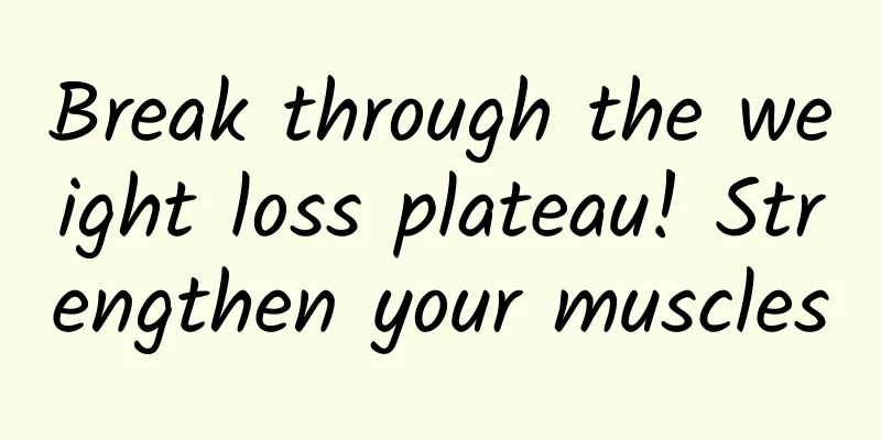 Break through the weight loss plateau! Strengthen your muscles