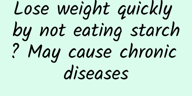 Lose weight quickly by not eating starch? May cause chronic diseases