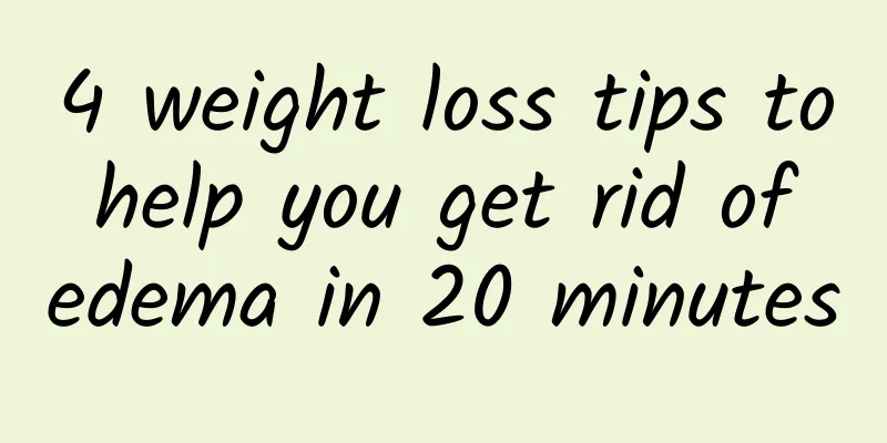 4 weight loss tips to help you get rid of edema in 20 minutes
