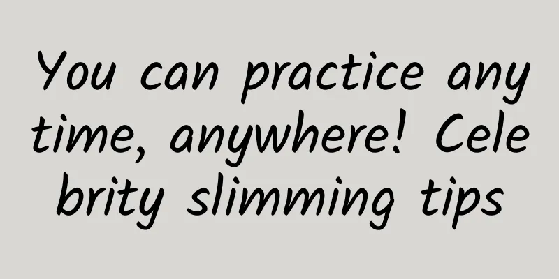 You can practice anytime, anywhere! Celebrity slimming tips