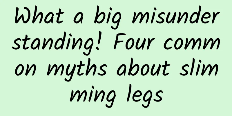 What a big misunderstanding! Four common myths about slimming legs