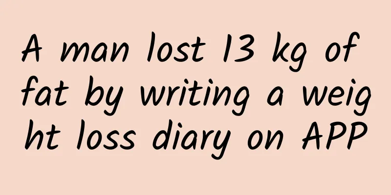 A man lost 13 kg of fat by writing a weight loss diary on APP