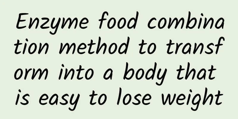Enzyme food combination method to transform into a body that is easy to lose weight