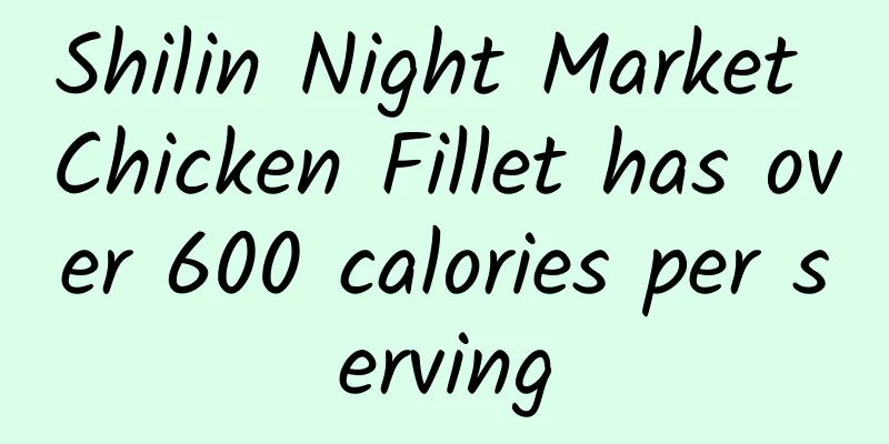 Shilin Night Market Chicken Fillet has over 600 calories per serving