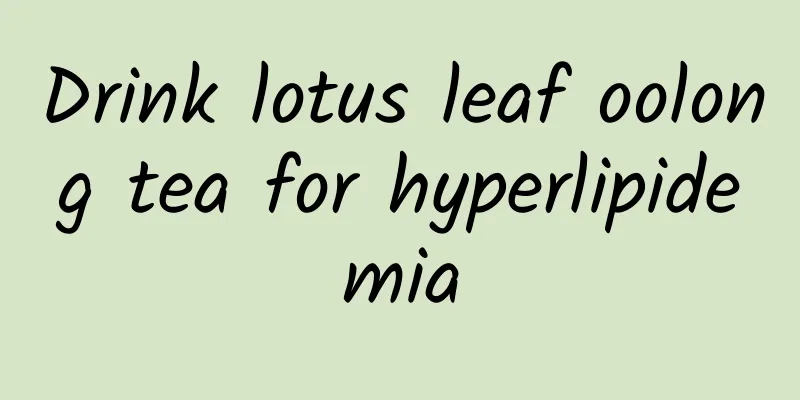 Drink lotus leaf oolong tea for hyperlipidemia