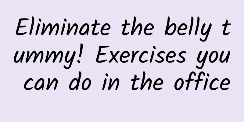 Eliminate the belly tummy! Exercises you can do in the office