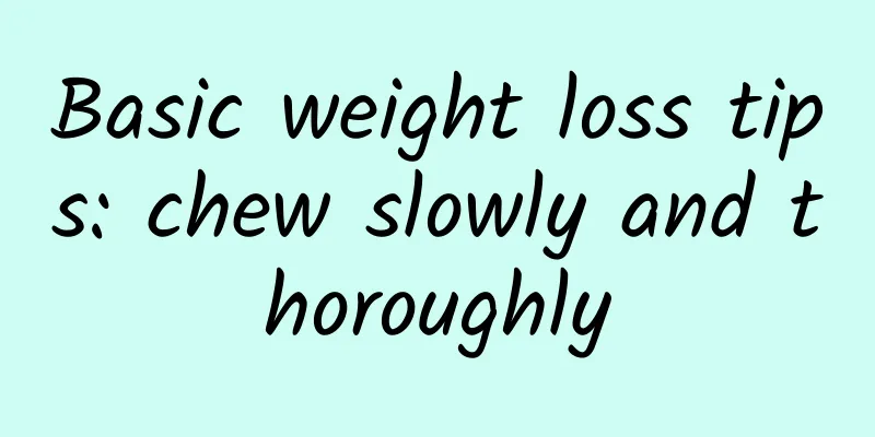 Basic weight loss tips: chew slowly and thoroughly