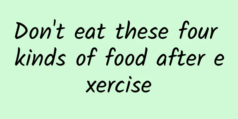 Don't eat these four kinds of food after exercise