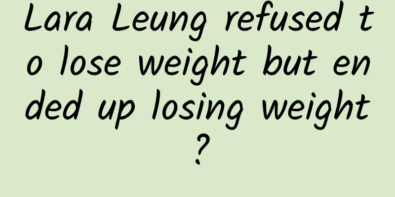 Lara Leung refused to lose weight but ended up losing weight?