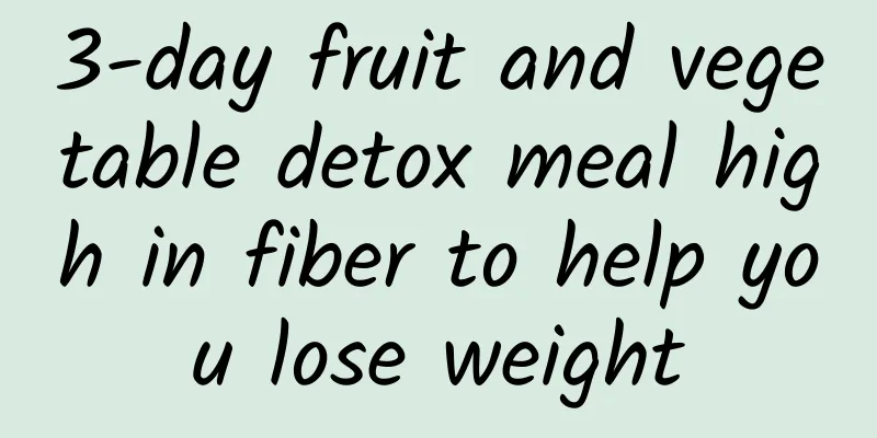 3-day fruit and vegetable detox meal high in fiber to help you lose weight