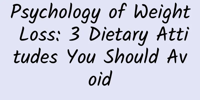 Psychology of Weight Loss: 3 Dietary Attitudes You Should Avoid