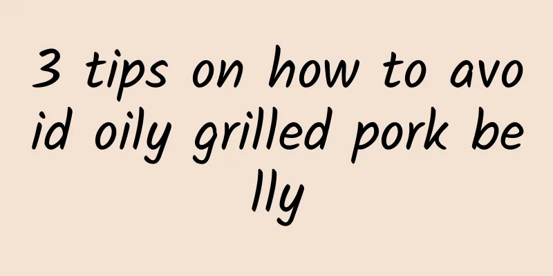 3 tips on how to avoid oily grilled pork belly