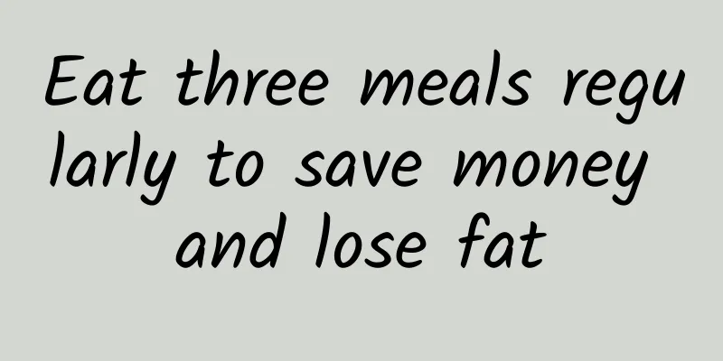 Eat three meals regularly to save money and lose fat