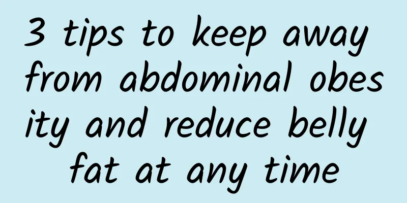3 tips to keep away from abdominal obesity and reduce belly fat at any time