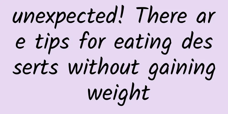 unexpected! There are tips for eating desserts without gaining weight
