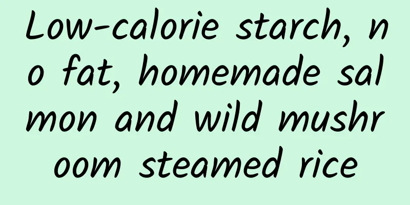 Low-calorie starch, no fat, homemade salmon and wild mushroom steamed rice