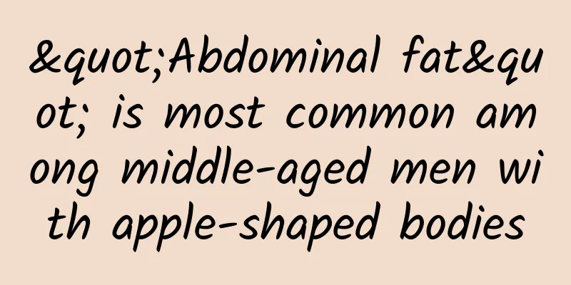 "Abdominal fat" is most common among middle-aged men with apple-shaped bodies