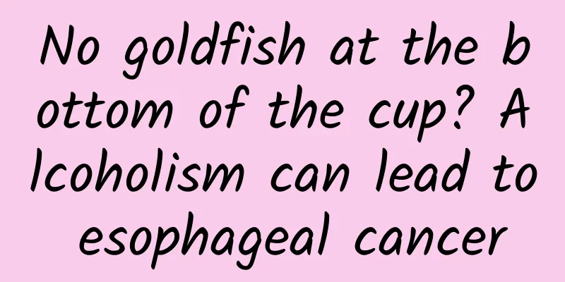 No goldfish at the bottom of the cup? Alcoholism can lead to esophageal cancer