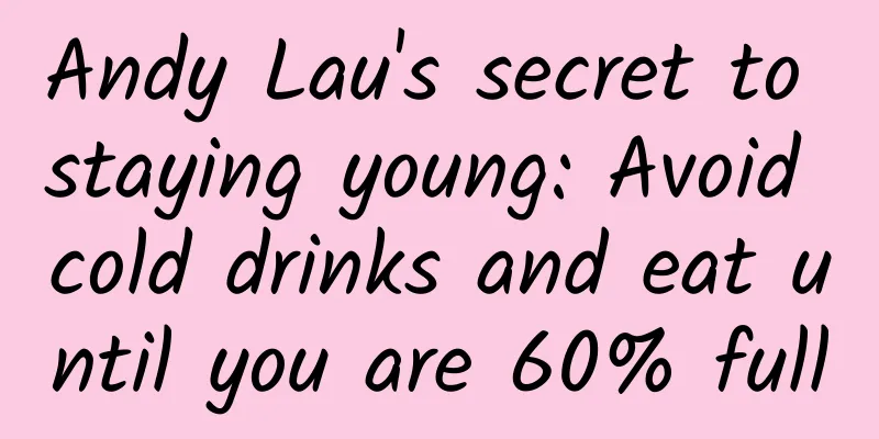 Andy Lau's secret to staying young: Avoid cold drinks and eat until you are 60% full