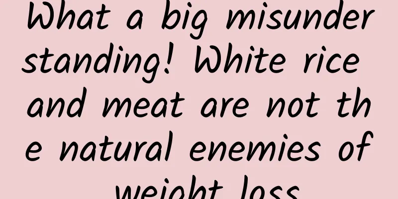 What a big misunderstanding! White rice and meat are not the natural enemies of weight loss