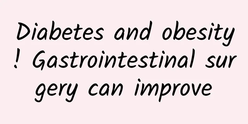 Diabetes and obesity! Gastrointestinal surgery can improve