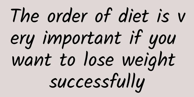 The order of diet is very important if you want to lose weight successfully