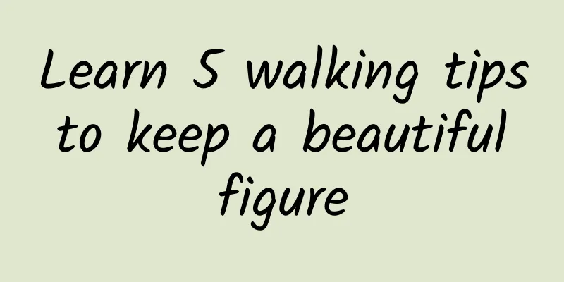 Learn 5 walking tips to keep a beautiful figure