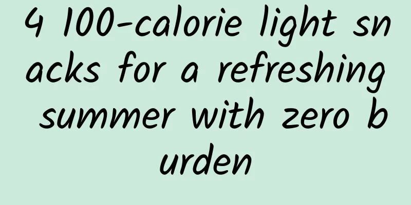 4 100-calorie light snacks for a refreshing summer with zero burden