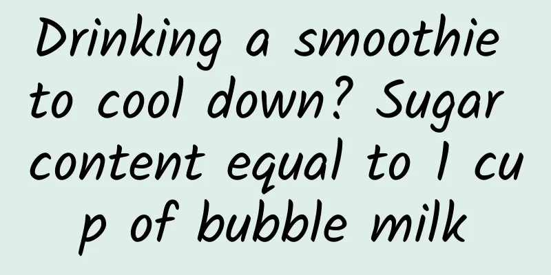 Drinking a smoothie to cool down? Sugar content equal to 1 cup of bubble milk