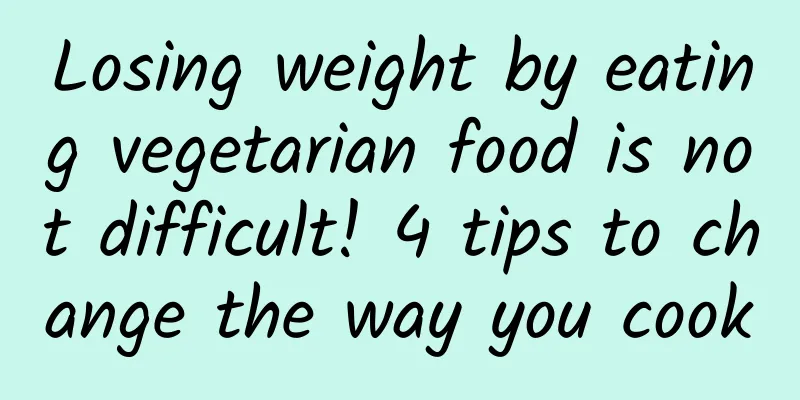 Losing weight by eating vegetarian food is not difficult! 4 tips to change the way you cook